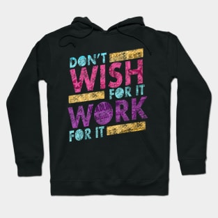 Don’t wish for it work for it Hoodie